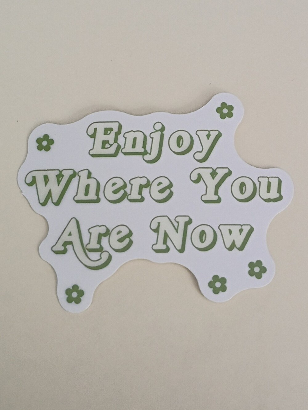 10/$10 Sticker - Enjoy Where You Are Now - Green & White Text, Green Flowers